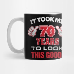 It Took Me 70 Years To Look This Good' Birthday Mug